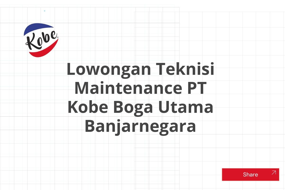 Lowongan Teknisi Maintenance PT Kobe Boga Utama Banjarnegara