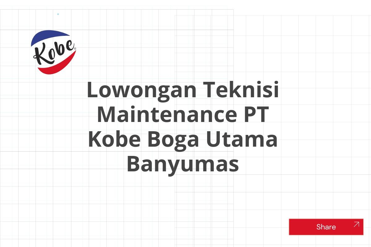 Lowongan Teknisi Maintenance PT Kobe Boga Utama Banyumas