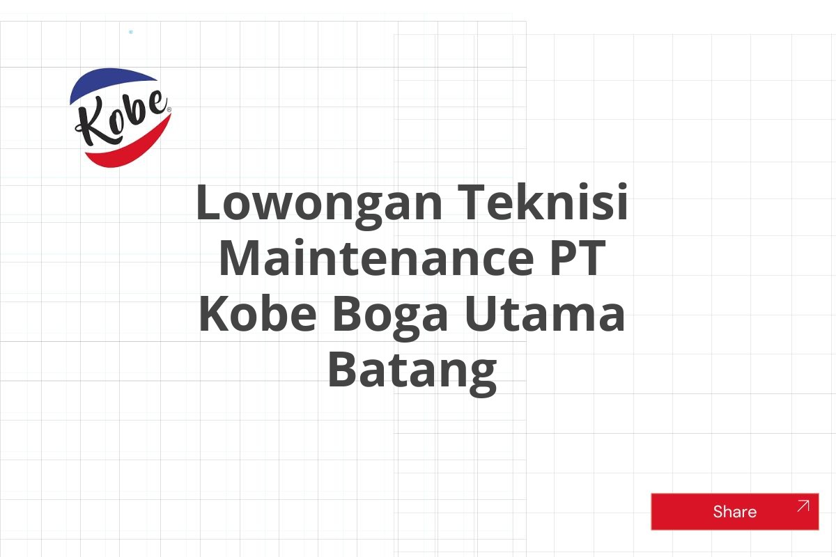 Lowongan Teknisi Maintenance PT Kobe Boga Utama Batang