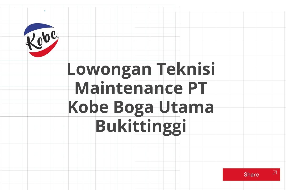 Lowongan Teknisi Maintenance PT Kobe Boga Utama Bukittinggi