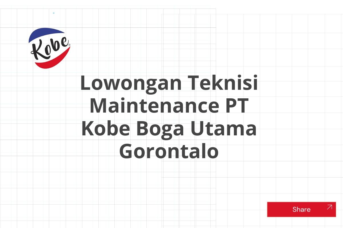 Lowongan Teknisi Maintenance PT Kobe Boga Utama Gorontalo