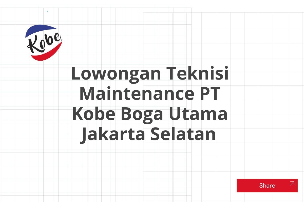 Lowongan Teknisi Maintenance PT Kobe Boga Utama Jakarta Selatan