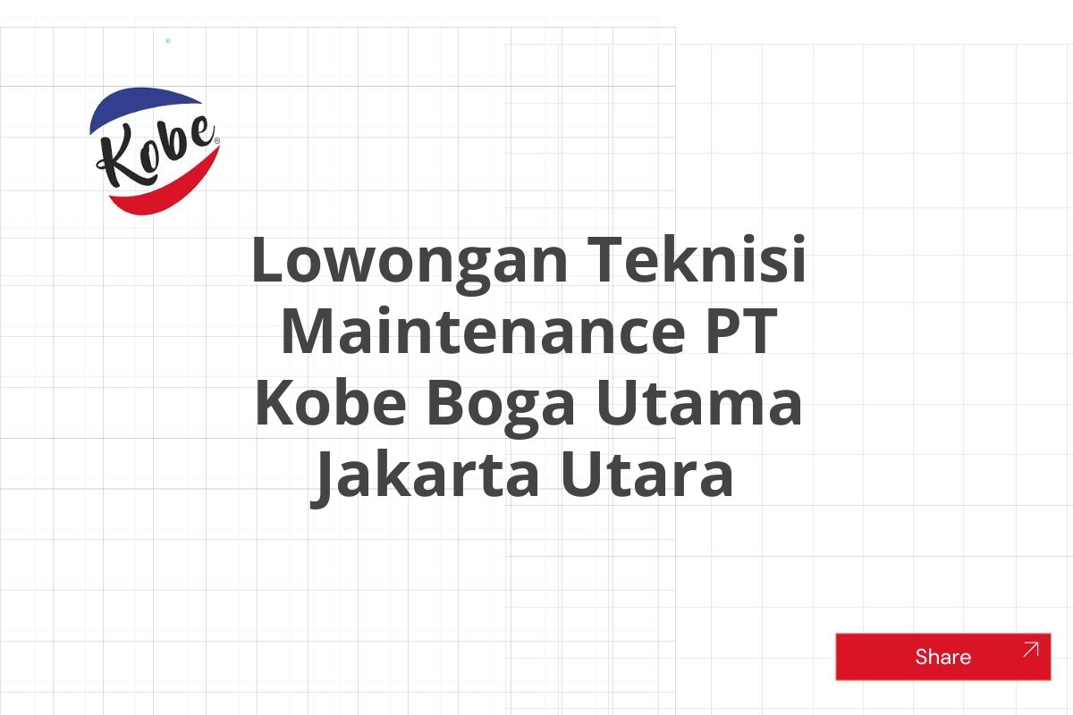 Lowongan Teknisi Maintenance PT Kobe Boga Utama Jakarta Utara