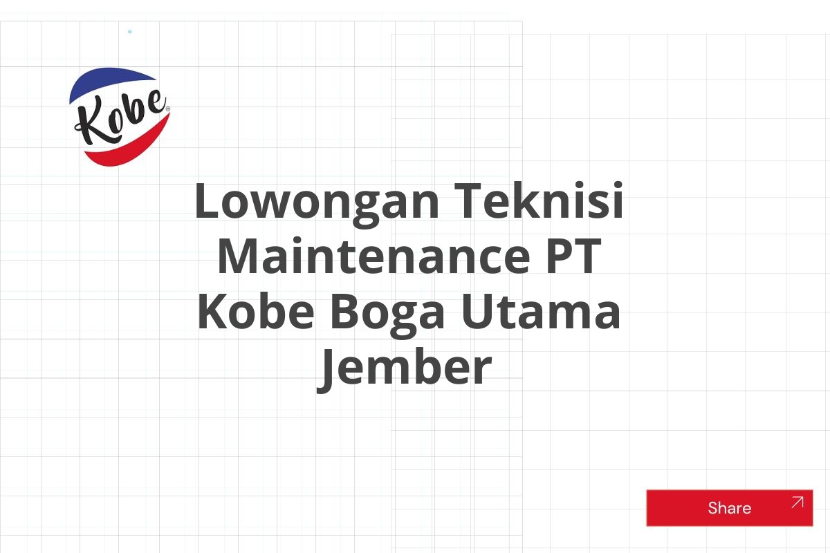 Lowongan Teknisi Maintenance PT Kobe Boga Utama Jember