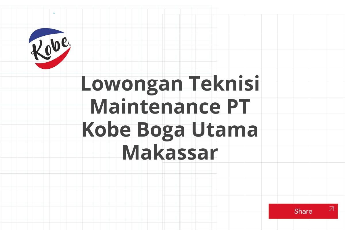 Lowongan Teknisi Maintenance PT Kobe Boga Utama Makassar