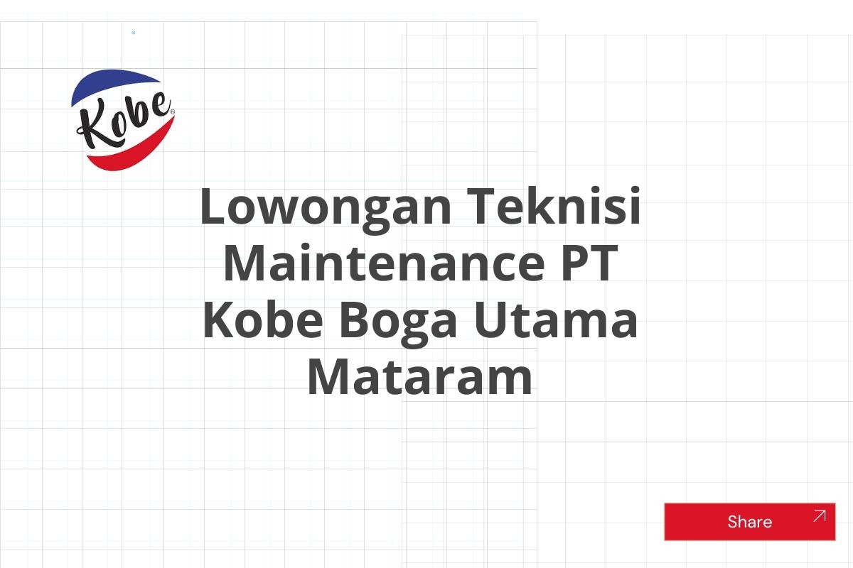 Lowongan Teknisi Maintenance PT Kobe Boga Utama Mataram