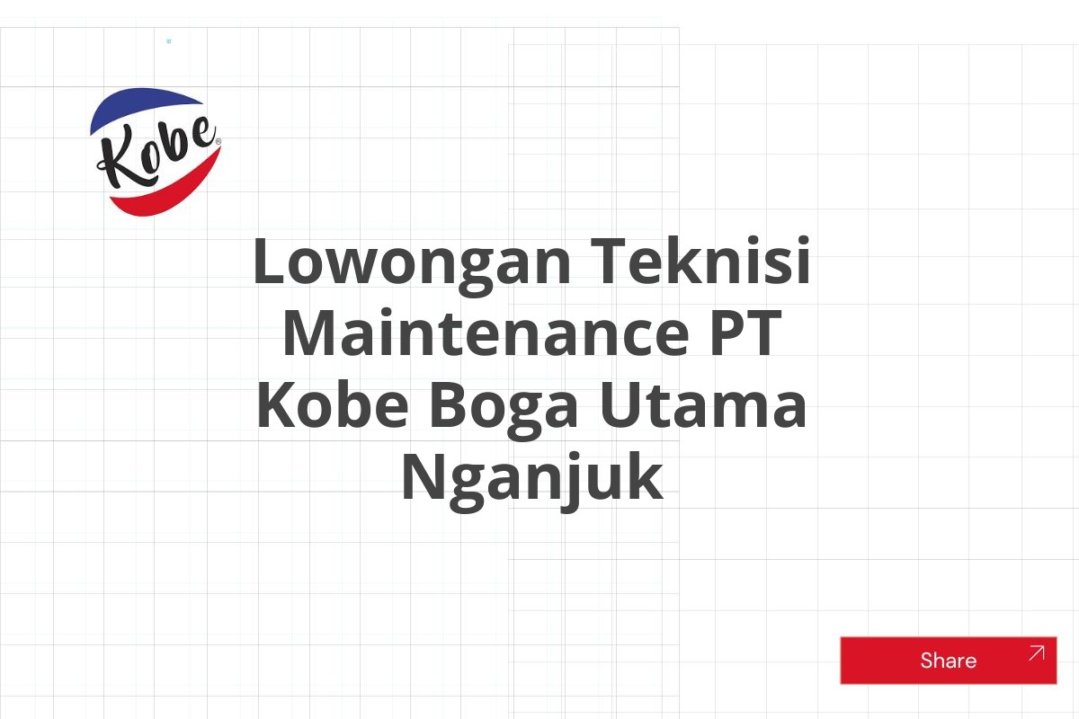 Lowongan Teknisi Maintenance PT Kobe Boga Utama Nganjuk