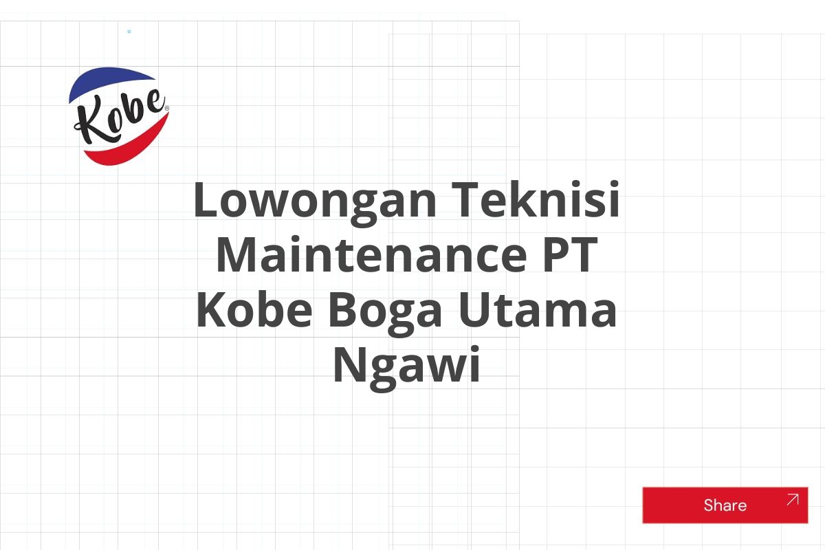 Lowongan Teknisi Maintenance PT Kobe Boga Utama Ngawi