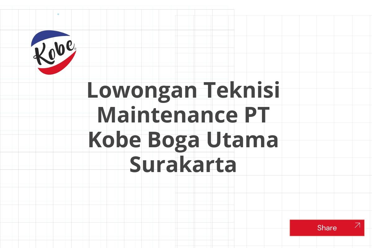 Lowongan Teknisi Maintenance PT Kobe Boga Utama Surakarta