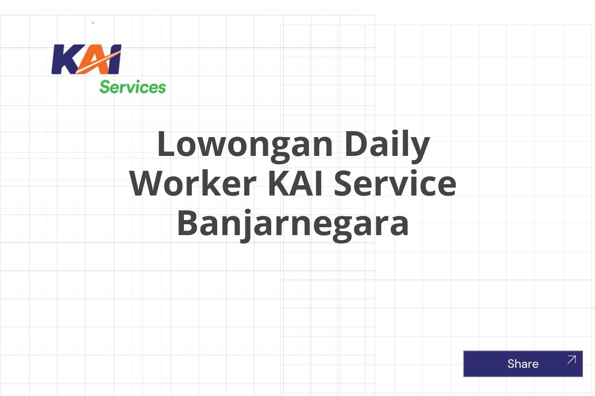 Lowongan Daily Worker KAI Service Banjarnegara