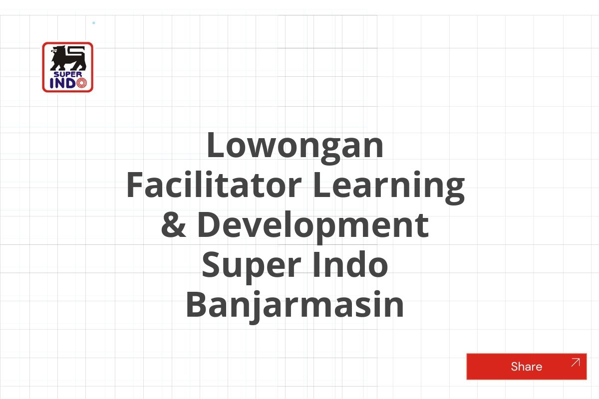 Lowongan Facilitator Learning & Development Super Indo Banjarmasin