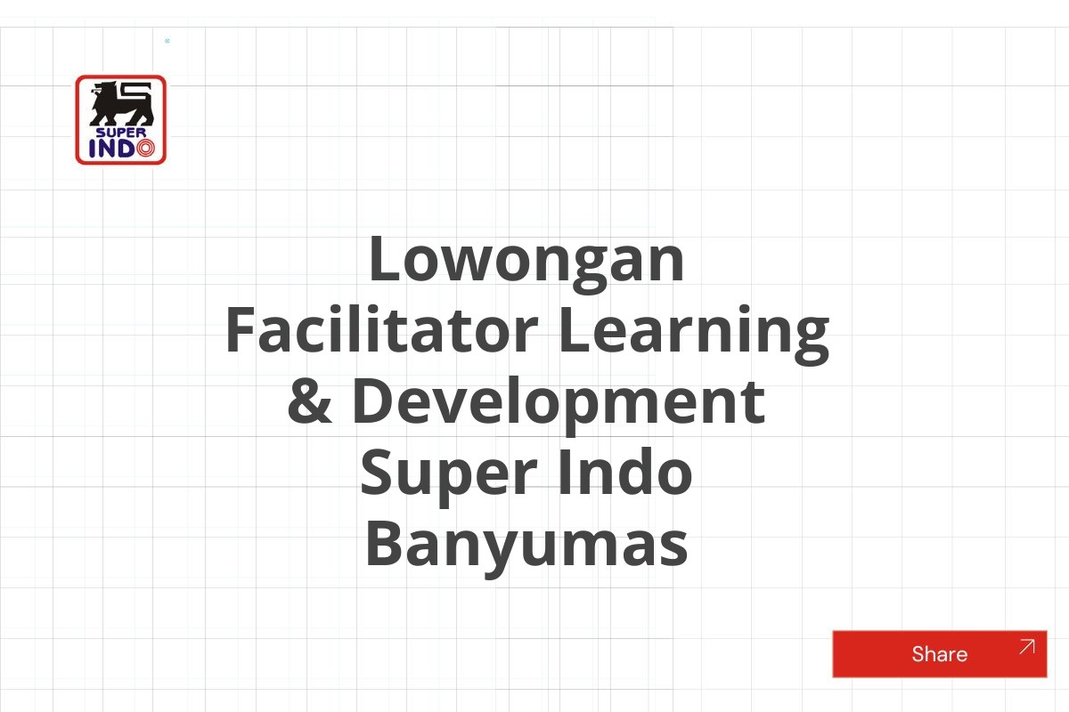 Lowongan Facilitator Learning & Development Super Indo Banyumas