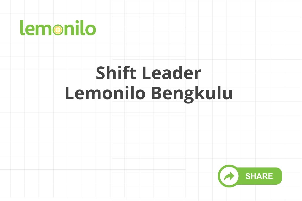 Shift Leader Lemonilo Bengkulu