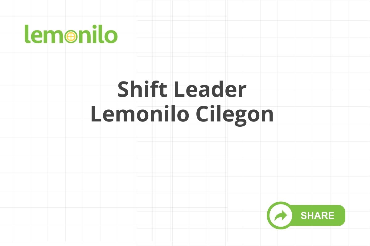 Shift Leader Lemonilo Cilegon